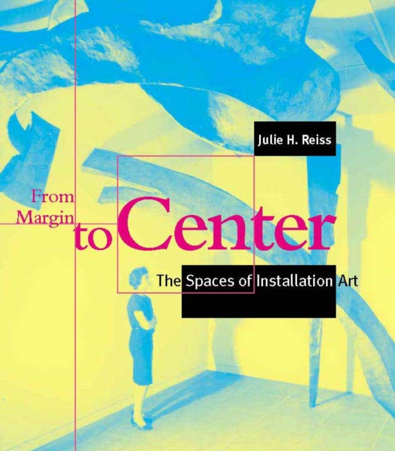 From Margin to Center : The Spaces of Installation Art, PDF eBook