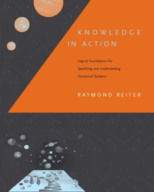 Knowledge in Action : Logical Foundations for Specifying and Implementing Dynamical Systems, PDF eBook