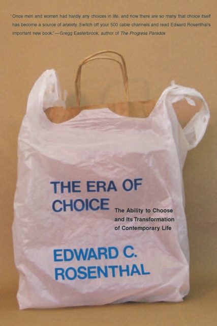The Era of Choice : The Ability to Choose and Its Transformation of Contemporary Life, PDF eBook