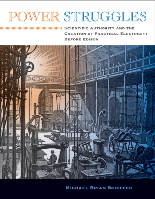 Power Struggles : Scientific Authority and the Creation of Practical Electricity Before Edison, PDF eBook