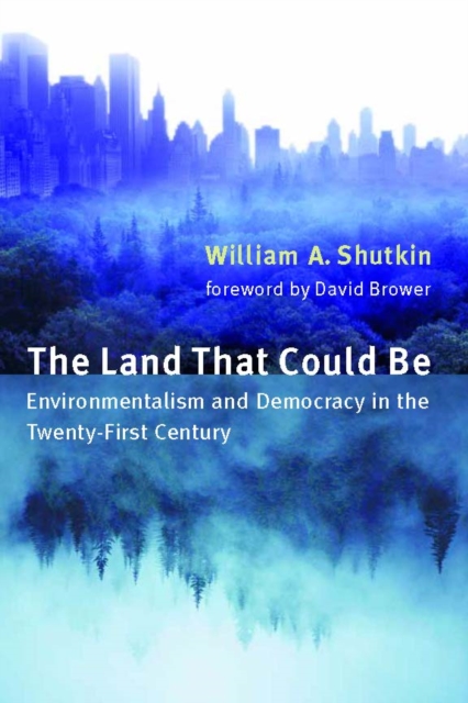 The Land That Could Be : Environmentalism and Democracy in the Twenty-First Century, PDF eBook