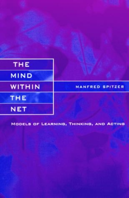 The Mind within the Net : Models of Learning, Thinking, and Acting, PDF eBook