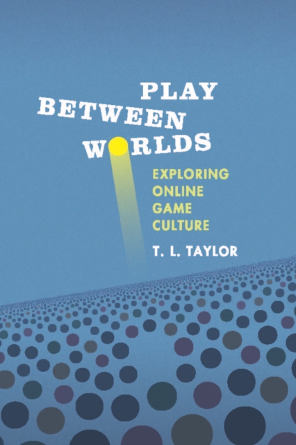 Play Between Worlds : Exploring Online Game Culture, PDF eBook