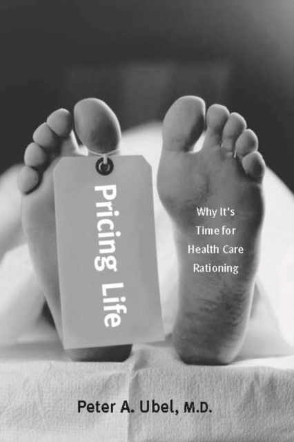 Pricing Life : Why It's Time for Health Care Rationing, PDF eBook