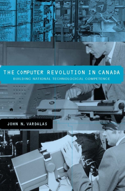 The Computer Revolution in Canada : Building National Technological Competence, PDF eBook