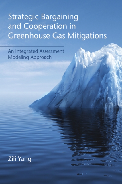 Strategic Bargaining and Cooperation in Greenhouse Gas Mitigations : An Integrated Assessment Modeling Approach, PDF eBook