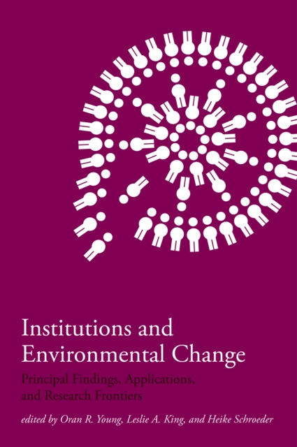 Institutions and Environmental Change : Principal Findings, Applications, and Research Frontiers, PDF eBook
