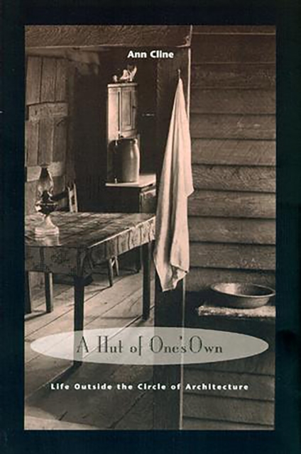A Hut of One's Own : Life Outside the Circle of Architecture, PDF eBook