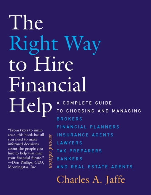 The Right Way to Hire Financial Help : A Complete Guide to Choosing and Managing Brokers, Financial Planners, Insurance Agents, Lawyers, Tax Preparers, Bankers, and Real Estate Agents, PDF eBook