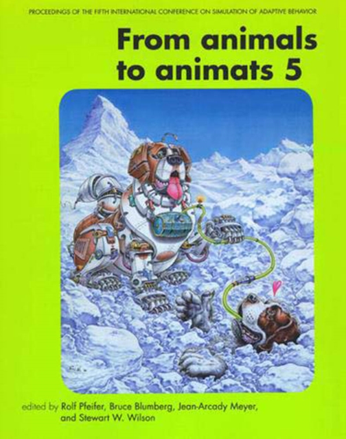 From Animals to Animats 5 : Proceedings of the Fifth International Conference on Simulation of Adaptive Behavior, PDF eBook