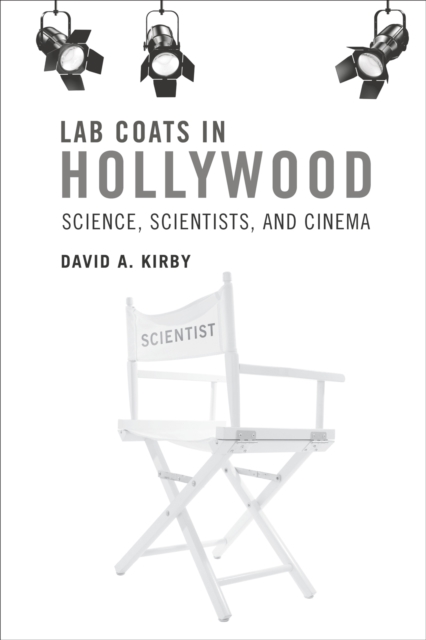 Lab Coats in Hollywood : Science, Scientists, and Cinema, PDF eBook