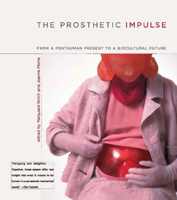 The Prosthetic Impulse : From a Posthuman Present to a Biocultural Future, PDF eBook