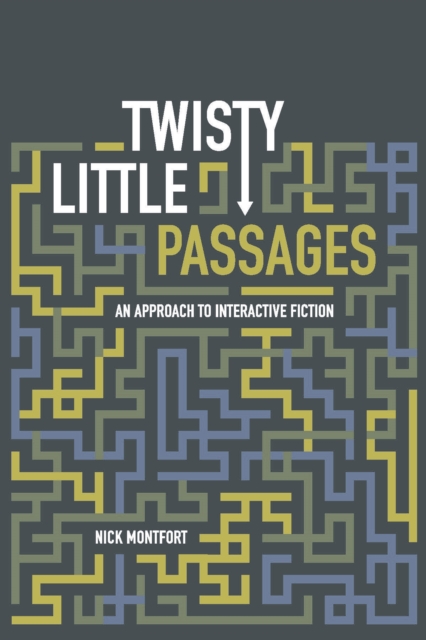 Twisty Little Passages : An Approach to Interactive Fiction, PDF eBook