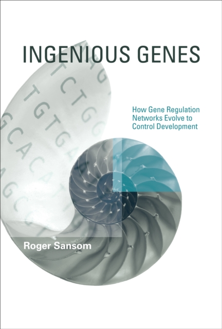 Ingenious Genes : How Gene Regulation Networks Evolve to Control Development, PDF eBook