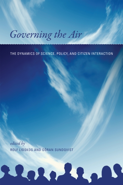 Governing the Air : The Dynamics of Science, Policy, and Citizen Interaction, PDF eBook