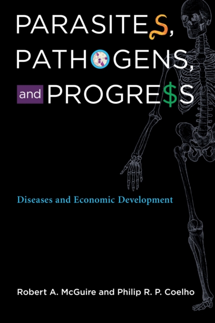 Parasites, Pathogens, and Progress : Diseases and Economic Development, PDF eBook