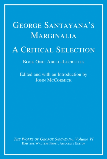 George Santayana's Marginalia, A Critical Selection : Book One, Abell-Lucretius, PDF eBook