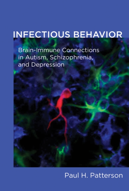Infectious Behavior : Brain-Immune Connections in Autism, Schizophrenia, and Depression, PDF eBook