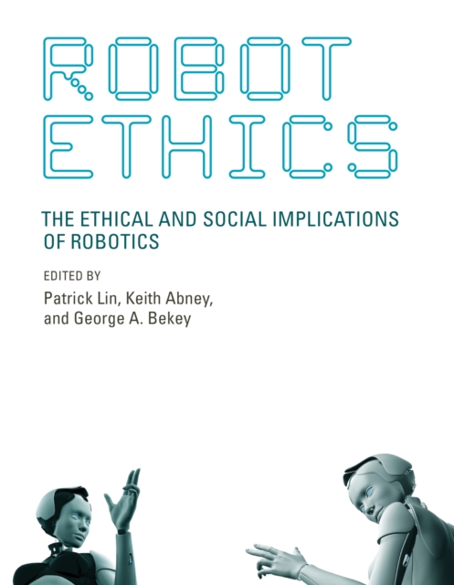Robot Ethics : The Ethical and Social Implications of Robotics, PDF eBook