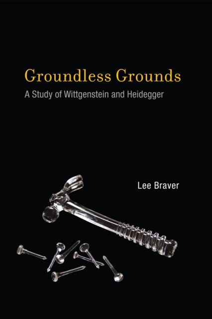 Groundless Grounds : A Study of Wittgenstein and Heidegger, PDF eBook