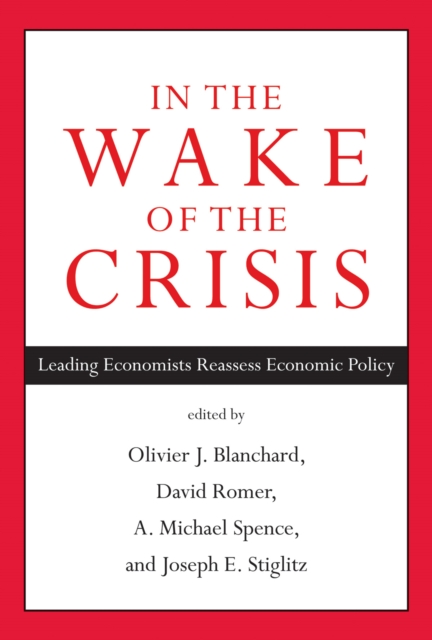 In the Wake of the Crisis : Leading Economists Reassess Economic Policy, PDF eBook