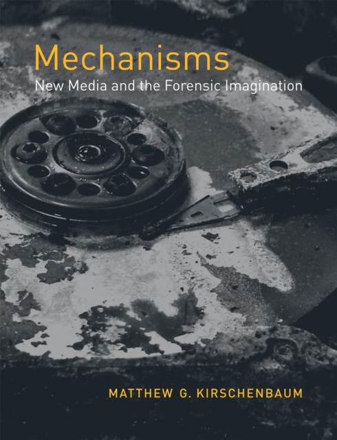 Mechanisms : New Media and the Forensic Imagination, PDF eBook