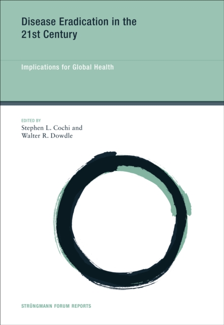 Disease Eradication in the 21st Century : Implications for Global Health, PDF eBook