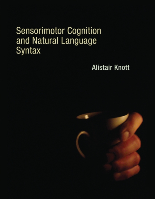 Sensorimotor Cognition and Natural Language Syntax, PDF eBook