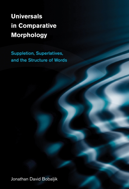 Universals in Comparative Morphology : Suppletion, Superlatives, and the Structure of Words, PDF eBook