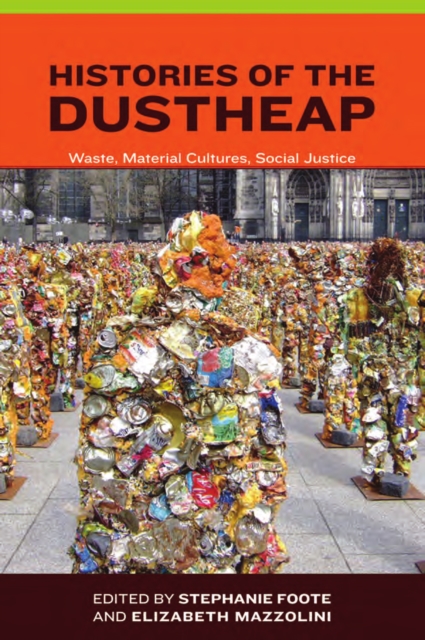 Histories of the Dustheap : Waste, Material Cultures, Social Justice, PDF eBook