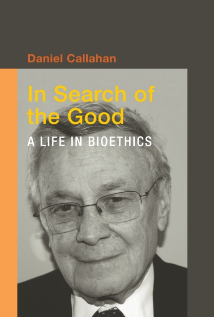 In Search of the Good : A Life in Bioethics, PDF eBook