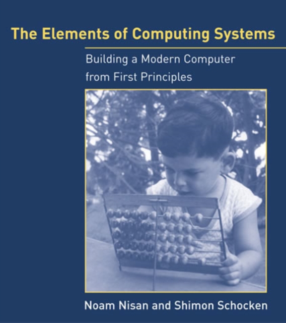 The Elements of Computing Systems : Building a Modern Computer from First Principles, PDF eBook