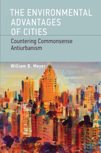 The Environmental Advantages of Cities : Countering Commonsense Antiurbanism, PDF eBook