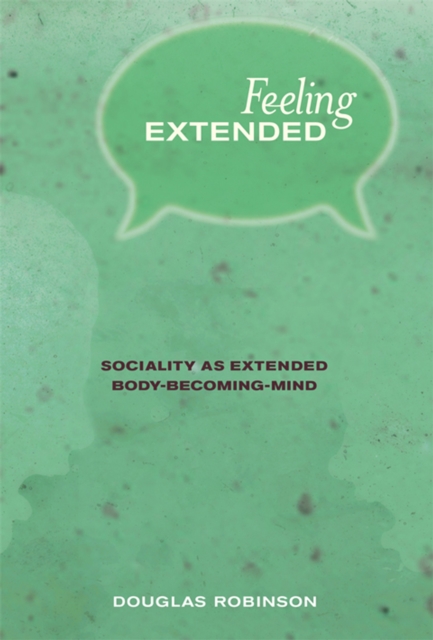 Feeling Extended : Sociality as Extended Body-Becoming-Mind, PDF eBook