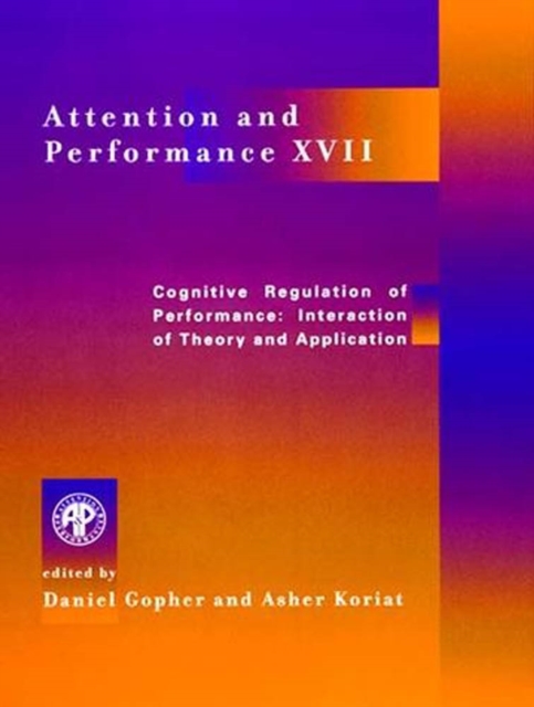 Attention and Performance XVII : Cognitive Regulation of Performance: Interaction of Theory and Application, PDF eBook