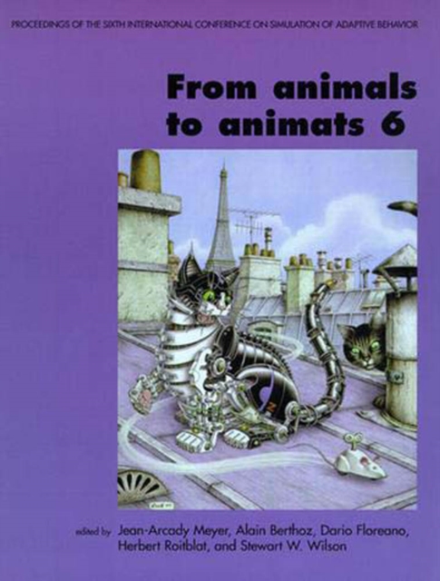From Animals to Animats 6 : Proceedings of the Sixth International Conference on Simulation of Adaptive Behavior, PDF eBook