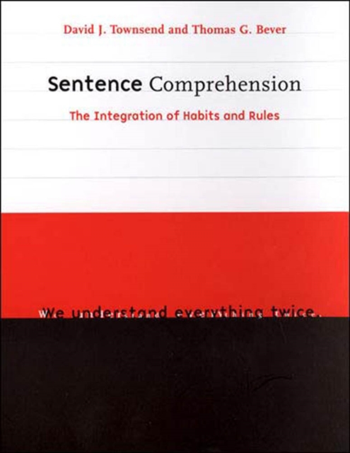 Sentence Comprehension : The Integration of Habits and Rules, PDF eBook