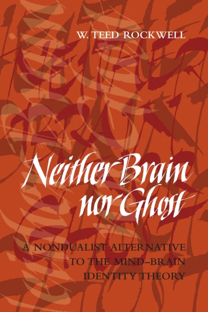 Neither Brain nor Ghost : A Nondualist Alternative to the Mind-Brain Identity Theory, PDF eBook