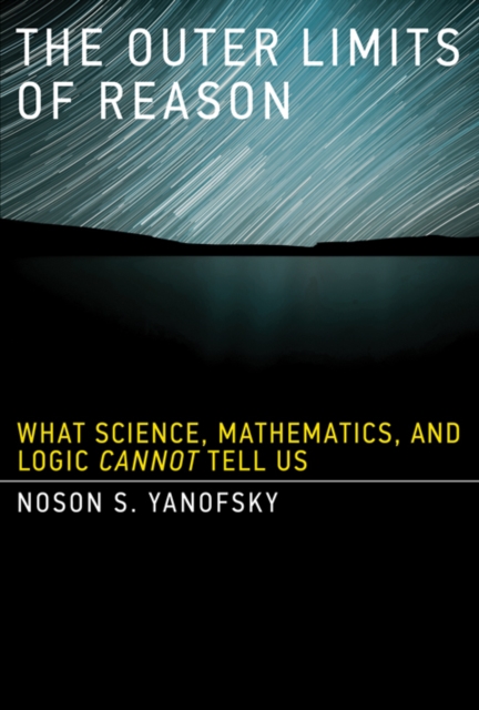 The Outer Limits of Reason : What Science, Mathematics, and Logic Cannot Tell Us, PDF eBook