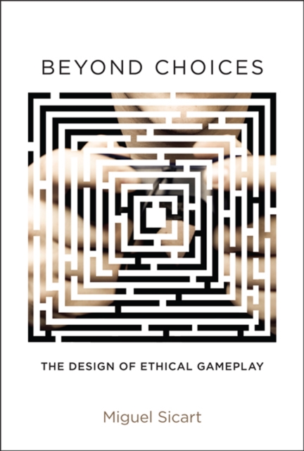 Beyond Choices : The Design of Ethical Gameplay, PDF eBook