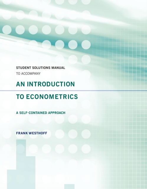 Student Solutions Manual to Accompany An Introduction to Econometrics: A Self-Contained Approach, PDF eBook