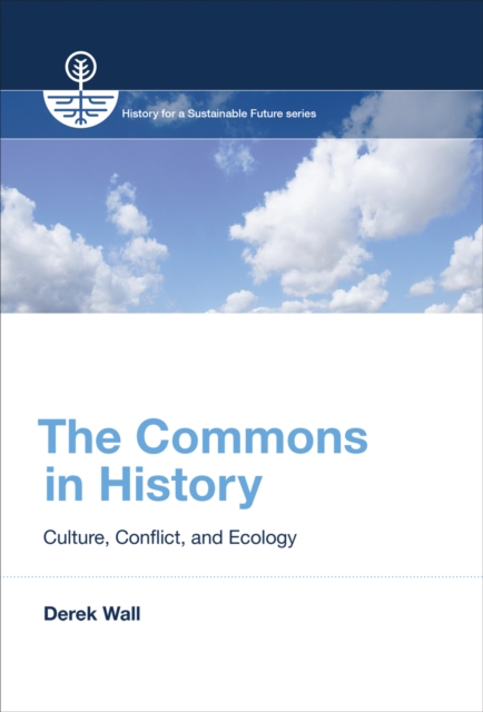 The Commons in History : Culture, Conflict, and Ecology, PDF eBook
