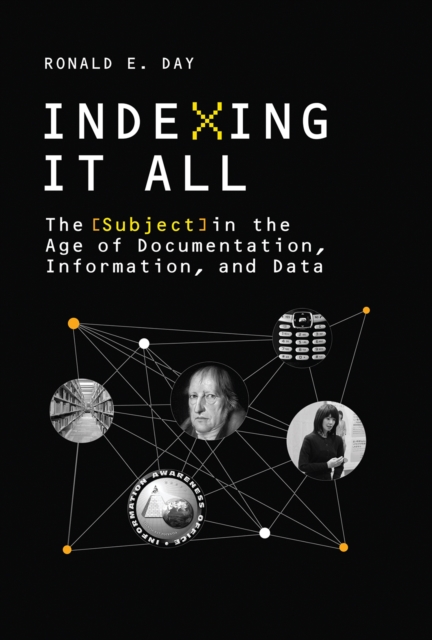 Indexing It All : The Subject in the Age of Documentation, Information, and Data, PDF eBook