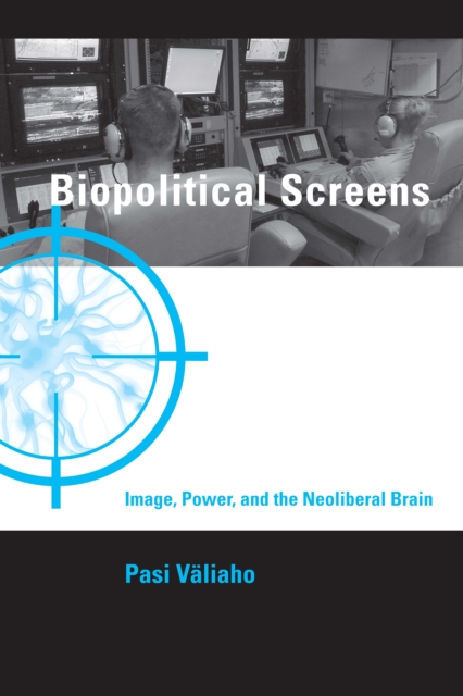 Biopolitical Screens : Image, Power, and the Neoliberal Brain, PDF eBook