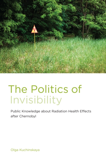 The Politics of Invisibility : Public Knowledge about Radiation Health Effects after Chernobyl, PDF eBook