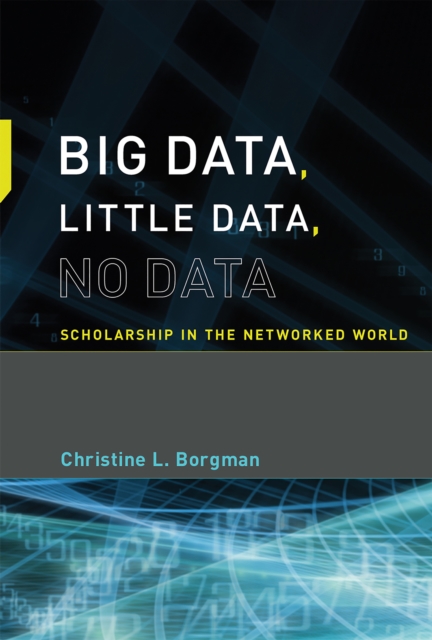 Big Data, Little Data, No Data : Scholarship in the Networked World, PDF eBook