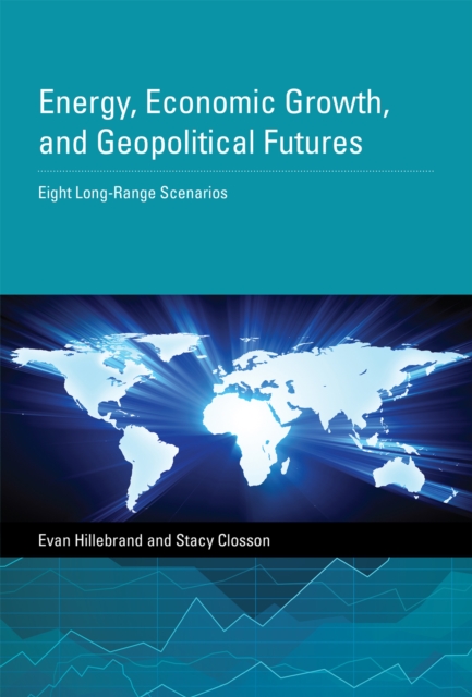 Energy, Economic Growth, and Geopolitical Futures : Eight Long-Range Scenarios, PDF eBook