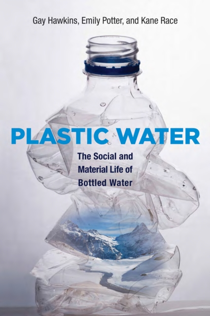 Plastic Water : The Social and Material Life of Bottled Water, PDF eBook