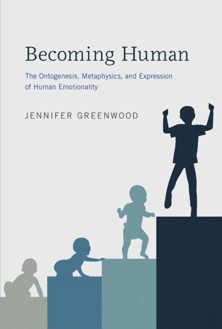 Becoming Human : The Ontogenesis, Metaphysics, and Expression of Human Emotionality, PDF eBook
