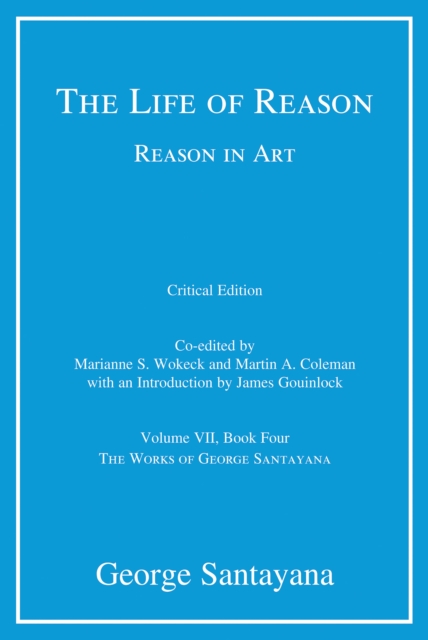 The Life of Reason or The Phases of Human Progress : Reason in Art, Volume VII, Book Four, PDF eBook